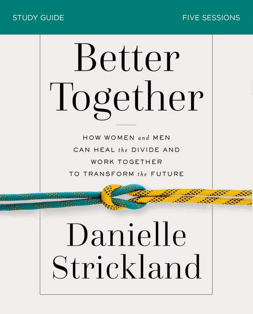 Book cover of Better Together Study Guide: How Women and Men Can Heal the Divide and Work Together to Transform the Future