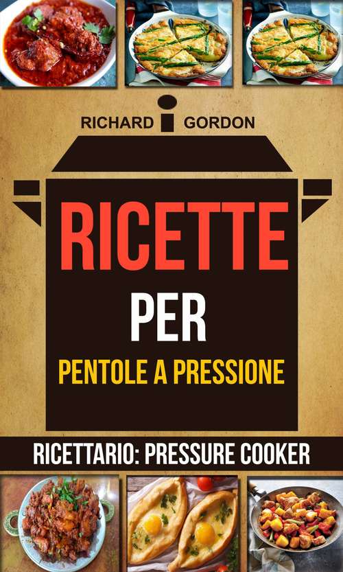 Book cover of Ricette per pentole a pressione (Ricettario: Pressure Cooker)