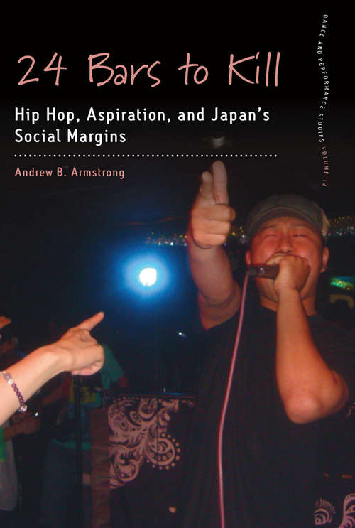 Book cover of 24 Bars to Kill: Hip Hop, Aspiration, and Japan's Social Margins (Dance and Performance Studies #14)