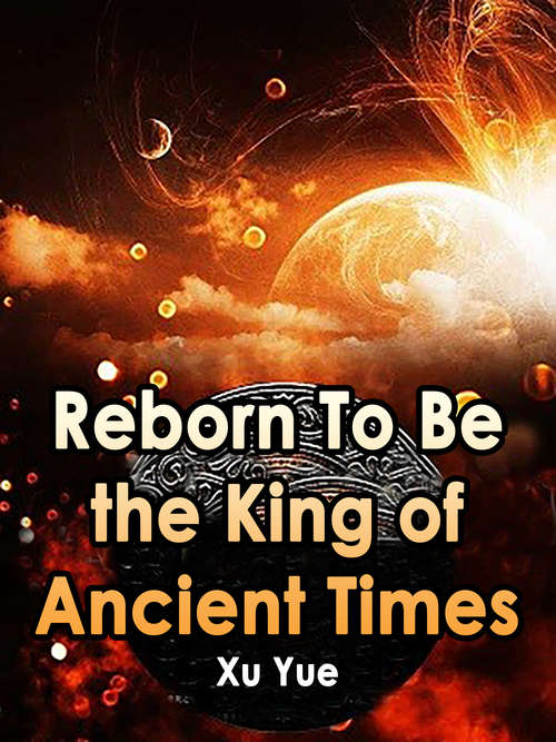 Book cover of Reborn To Be the King of Ancient Times: Volume 3 (Volume 3 #3)