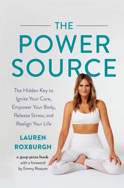 Book cover of The Power Source: The Hidden Key to Ignite Your Core, Empower Your Body, Release Stress, and Realign Your Life