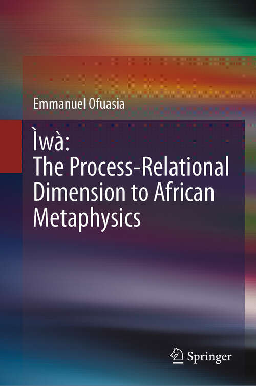 Book cover of Ìwà: The Process-Relational Dimension to African Metaphysics