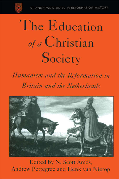 Book cover of The Education of a Christian Society: Humanism and the Reformation in Britain and the Netherlands (St Andrews Studies in Reformation History)