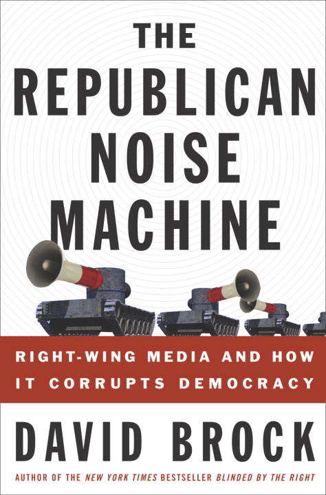 Book cover of The Republican Noise Machine: Right-wing Media and How It Corrupts Democracy