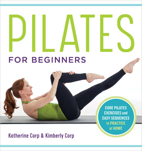 Book cover of Pilates for Beginners: Core Pilates Exercises and Easy Sequences to Practice at Home