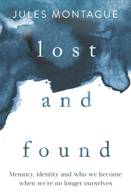 Book cover of Lost and Found: Why Losing Our Memories Doesn't Mean Losing Ourselves