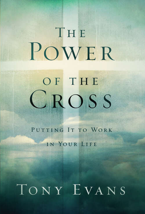 Book cover of The Power of the Cross: Putting it to Work in Your Life