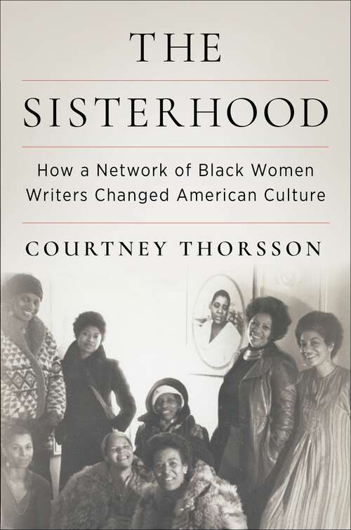 Book cover of The Sisterhood: How a Network of Black Women Writers Changed American Culture