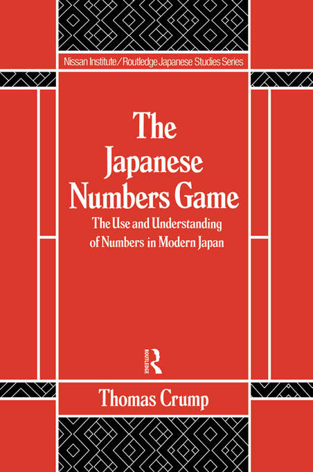 Book cover of Japanese Numbers Game: The Use And Understanding Of Numbers In Modern Japan (Nissan Institute/Routledge Japanese Studies)