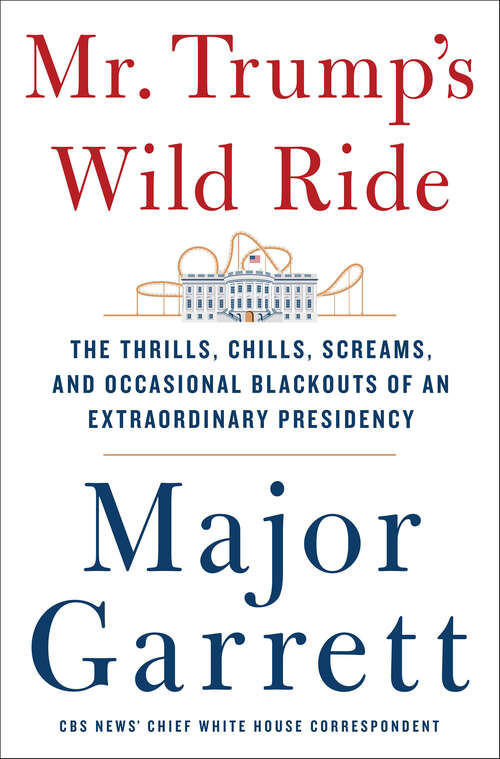 Book cover of Mr. Trump's Wild Ride: The Thrills, Chills, Screams, and Occasional Blackouts of an Extraordinary Presidency