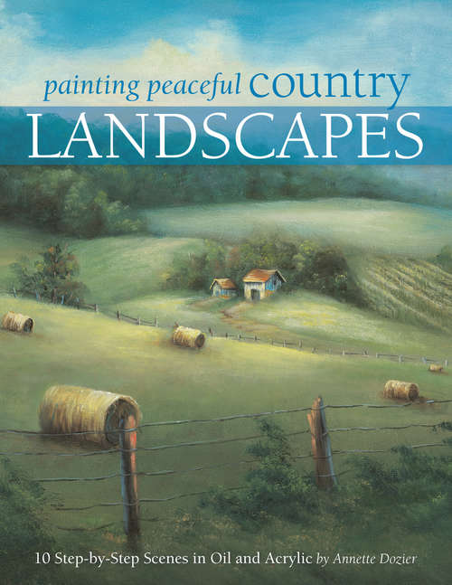 Book cover of Painting Peaceful Country Landscapes: 10 Step-by-step Scenes in Oil and Acrylic