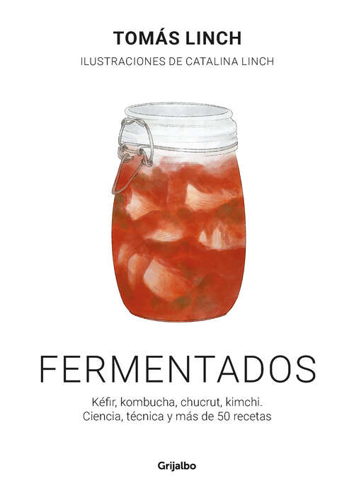 Book cover of Fermentados: Kéfir, kombucha, chucrut, kimchi. Ciencia, técnica y más de 50 recetas