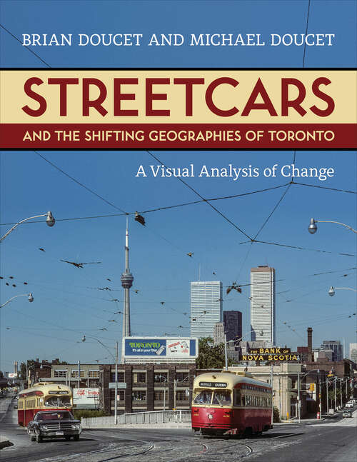 Book cover of Streetcars and the Shifting Geographies of Toronto: A Visual Analysis of Change