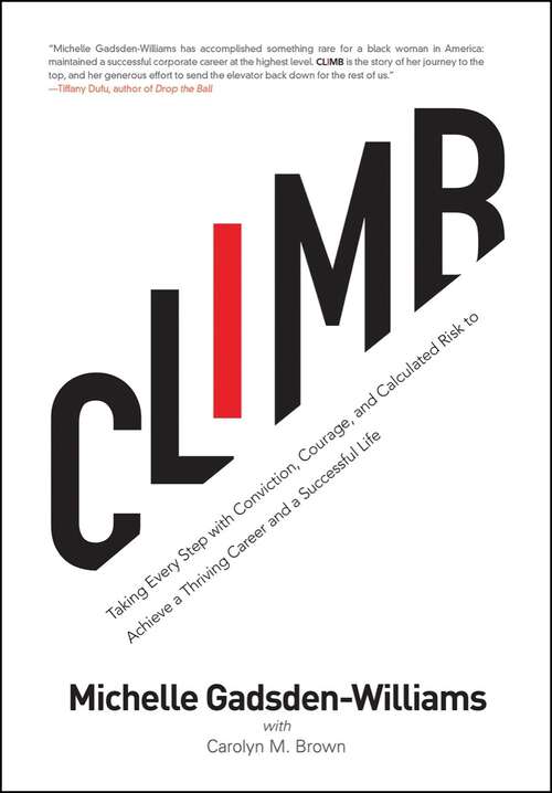 Book cover of Climb: Taking Every Step with Conviction, Courage, and Calculated Risk to Achieve a Thriving Career and a Successful Life