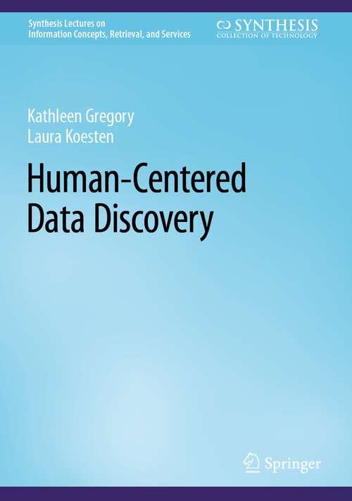 Book cover of Human-Centered Data Discovery (1st ed. 2022) (Synthesis Lectures on Information Concepts, Retrieval, and Services)