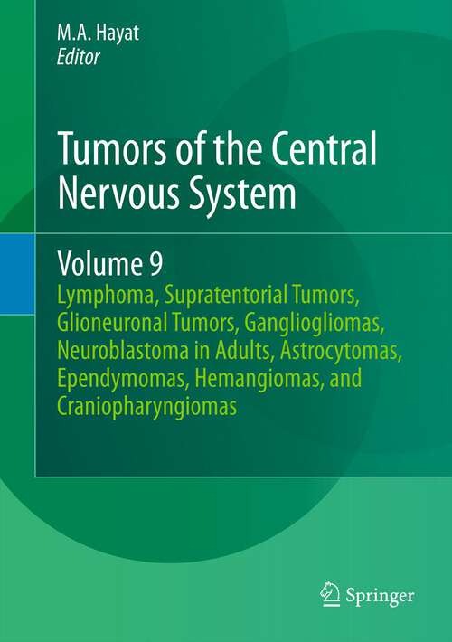 Book cover of Tumors of the Central Nervous System, Volume 9: Lymphoma, Supratentorial Tumors, Glioneuronal Tumors, Gangliogliomas, Neuroblastoma in Adults, Astrocytomas, ... Hemangiomas, and Craniopharyngiomas