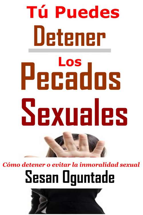 Book cover of Tú Puedes Detener Los Pecados Sexuales: Cómo detener o evitar la inmoralidad sexual