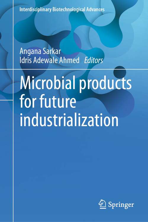 Book cover of Microbial products for future industrialization (1st ed. 2023) (Interdisciplinary Biotechnological Advances)