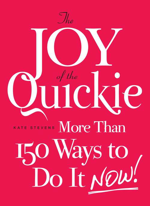 Book cover of The Joy of the Quickie: More Than 150 Ways to Do It Now!