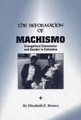 Book cover of The Reformation of Machismo: Evangelical Conversion and Gender in Colombia