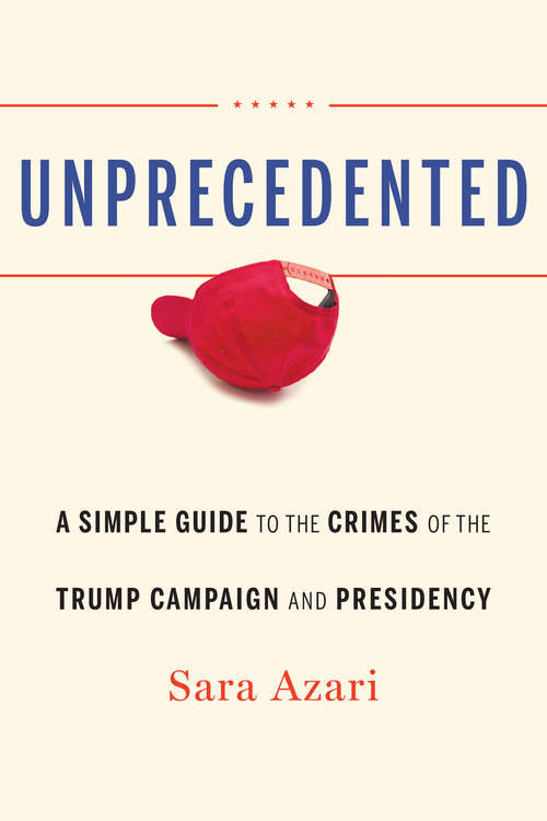 Book cover of Unprecedented: A Simple Guide to the Crimes of the Trump Campaign and Presidency