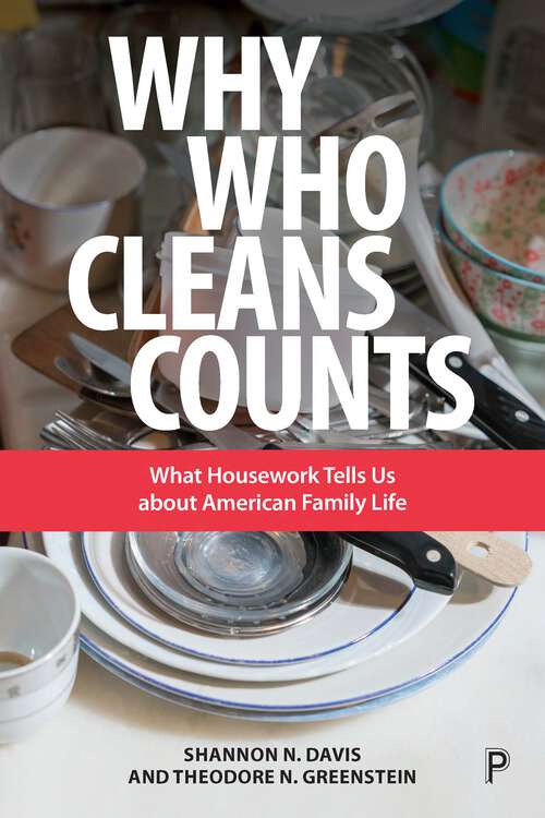 Book cover of Why Who Cleans Counts: What Housework Tells Us about American Family Life