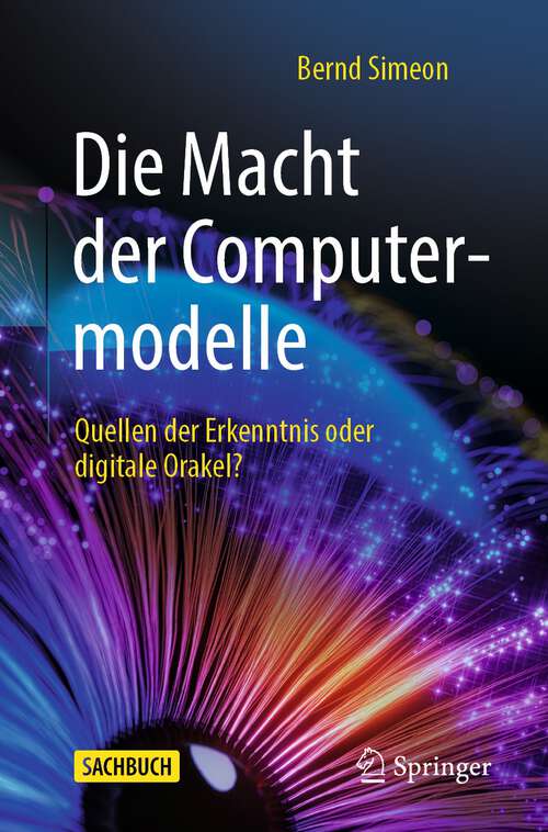 Book cover of Die Macht der Computermodelle: Quellen der Erkenntnis oder digitale Orakel? (1. Aufl. 2023)