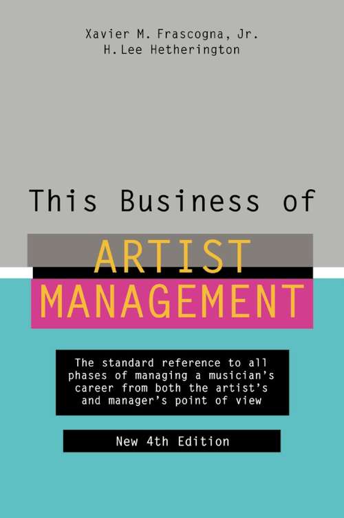 Book cover of This Business of Artist Management: The Standard Reference to All Phases of Managing a Musician's Career from Both the Artist's and Manager's Point of View