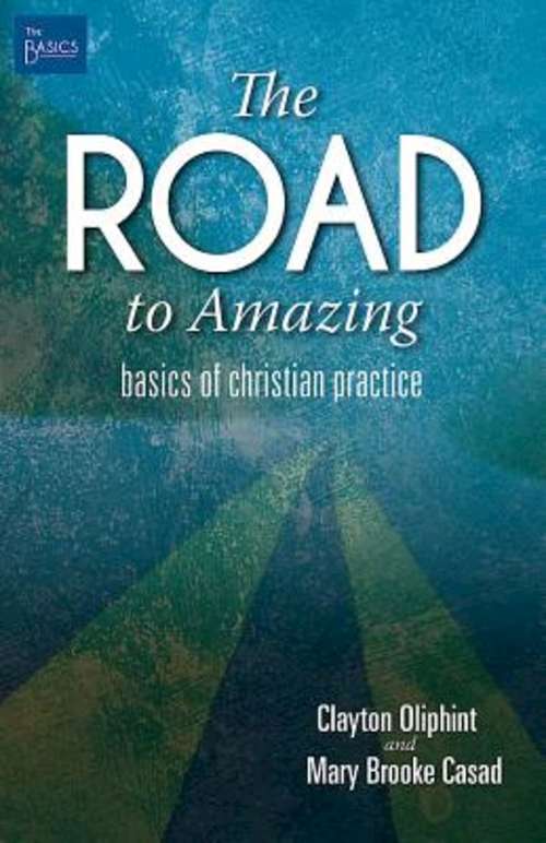 Book cover of The Road to Amazing: Basics of Christian Practice (The Basics)