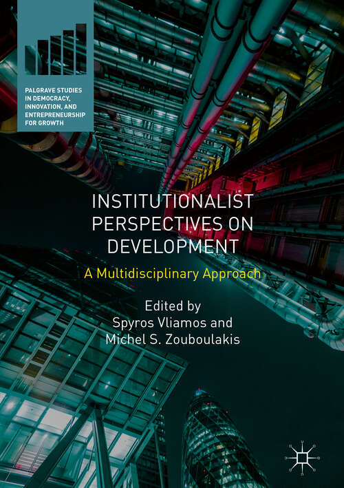 Book cover of Institutionalist Perspectives on Development: A Multidisciplinary Approach (1st ed. 2018) (Palgrave Studies in Democracy, Innovation, and Entrepreneurship for Growth)