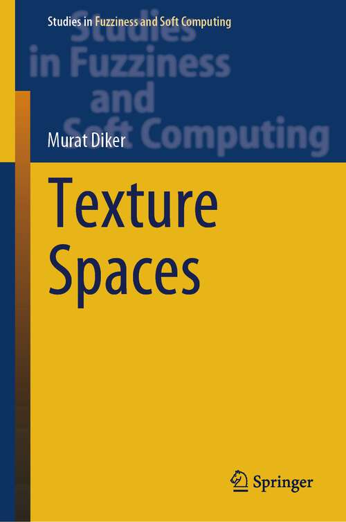 Book cover of Texture Spaces (1st ed. 2023) (Studies in Fuzziness and Soft Computing #411)