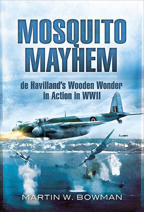 Book cover of Mosquito Mayhem: de Havillands Wooden Wonder in Action in WWII