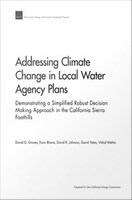 Book cover of Addressing Climate Change in Local Water Agency Plans: Demonstrating a Simplified Robust Decision Making Approach in the California Sierra Foothills