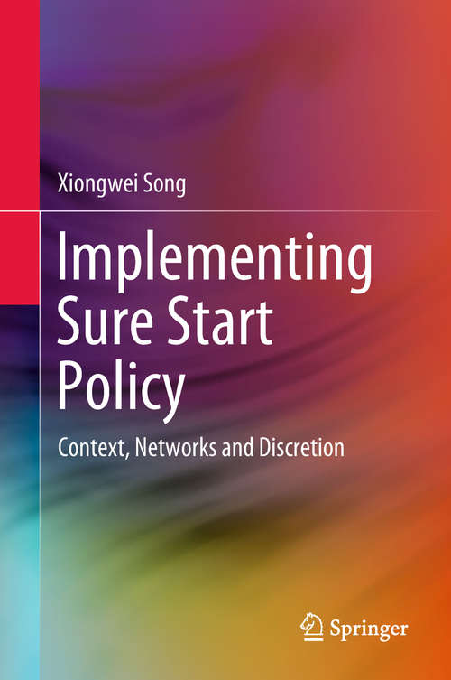 Book cover of Implementing Sure Start Policy: Context, Networks and Discretion (1st ed. 2018)