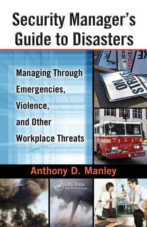 Book cover of Security Manager's Guide to Disasters: Managing Through Emergencies, Violence, and Other Workplace Threats