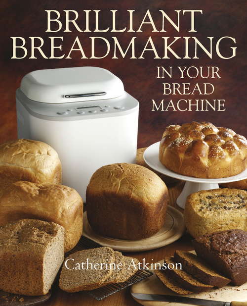 Book cover of Brilliant Breadmaking in Your Bread Machine: In Your Bread Machine