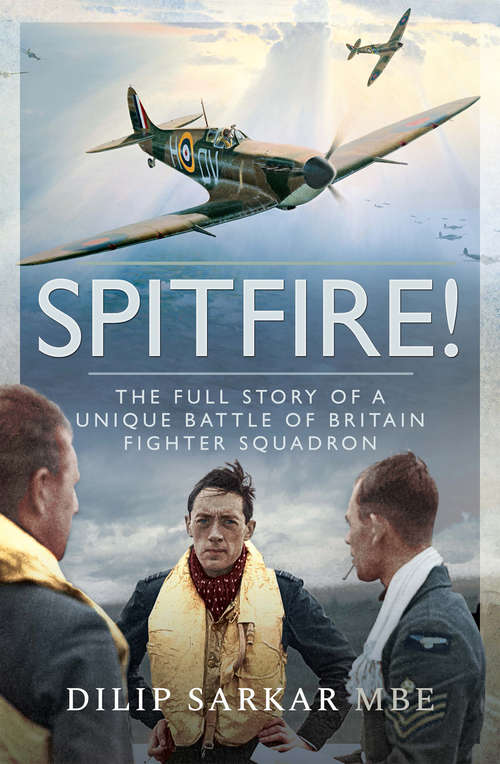 Book cover of Spitfire!: The Full Story of a Unique Battle of Britain Fighter Squadron (Battle Of Britain Ser. #1)