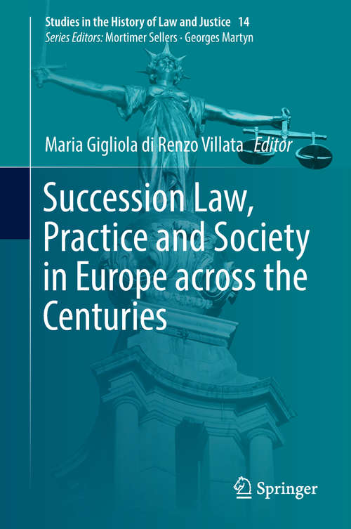 Book cover of Succession Law, Practice and Society in Europe across the Centuries (Studies In The History Of Law And Justice  #14)