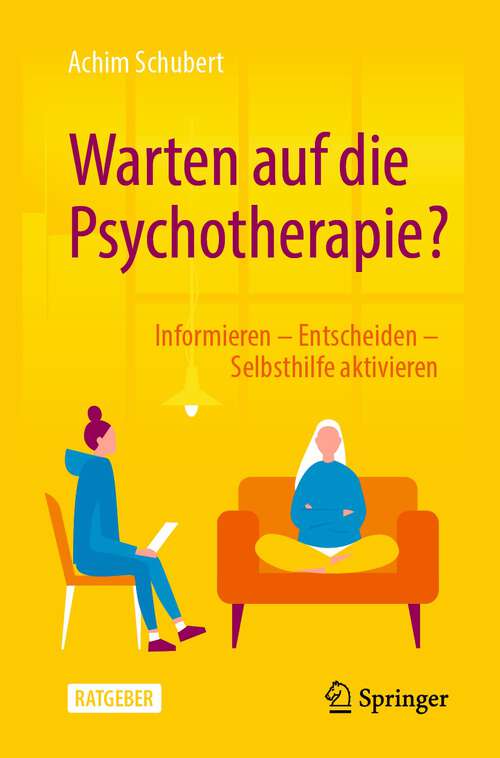 Book cover of Warten auf die Psychotherapie?: Informieren – Entscheiden – Selbsthilfe aktivieren (1. Aufl. 2022)