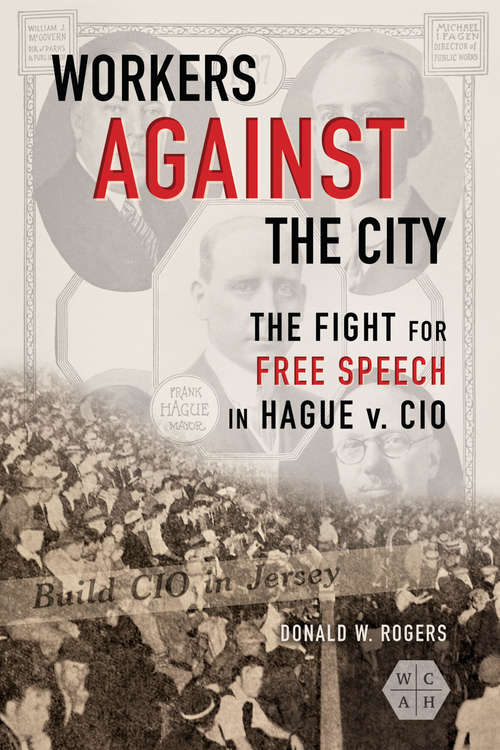 Book cover of Workers against the City: The Fight for Free Speech in Hague v. CIO (Working Class in American History)