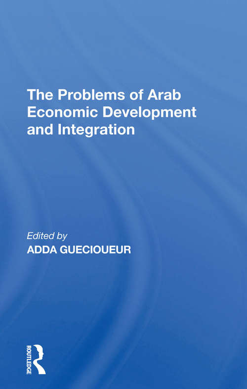 Book cover of The Problems Of Arab Economic Development And Integration