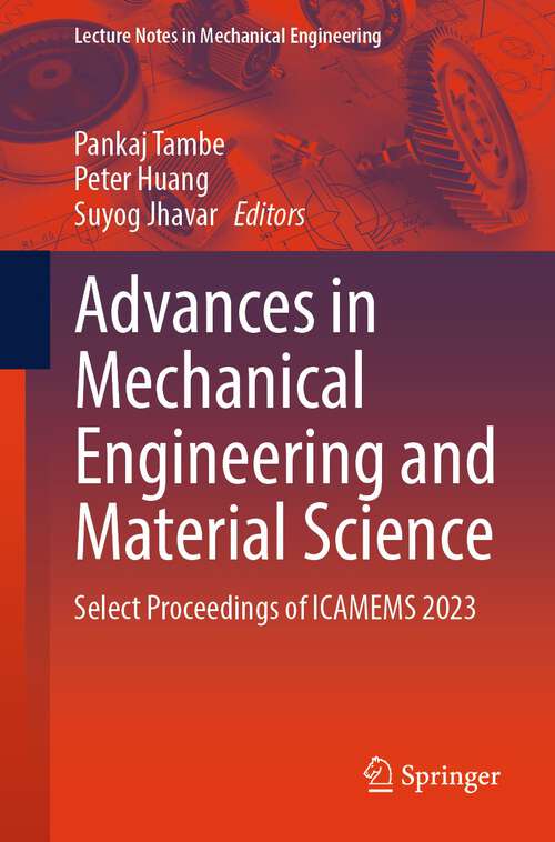 Book cover of Advances in Mechanical Engineering and Material Science: Select Proceedings of ICAMEMS 2023 (1st ed. 2024) (Lecture Notes in Mechanical Engineering)