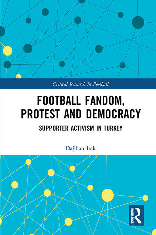 Book cover of Football Fandom, Protest and Democracy: Supporter Activism in Turkey (Critical Research in Football)