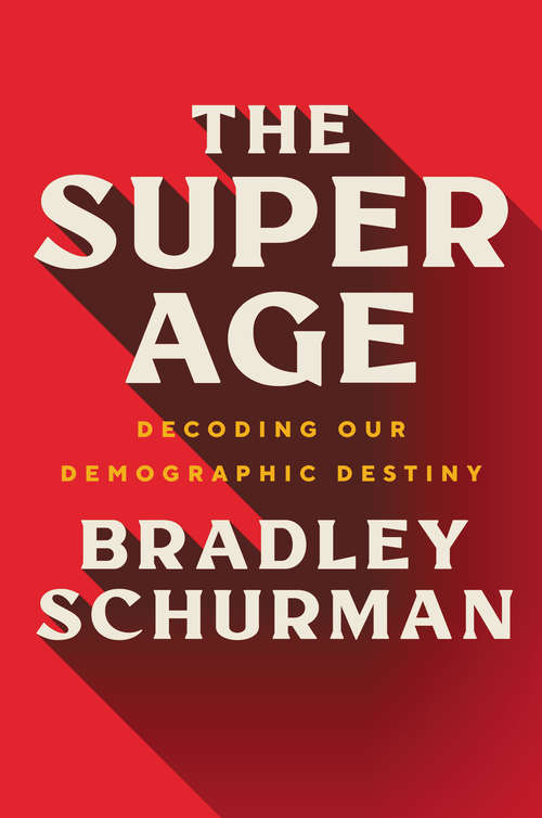 Book cover of The Super Age: Decoding Our Demographic Destiny