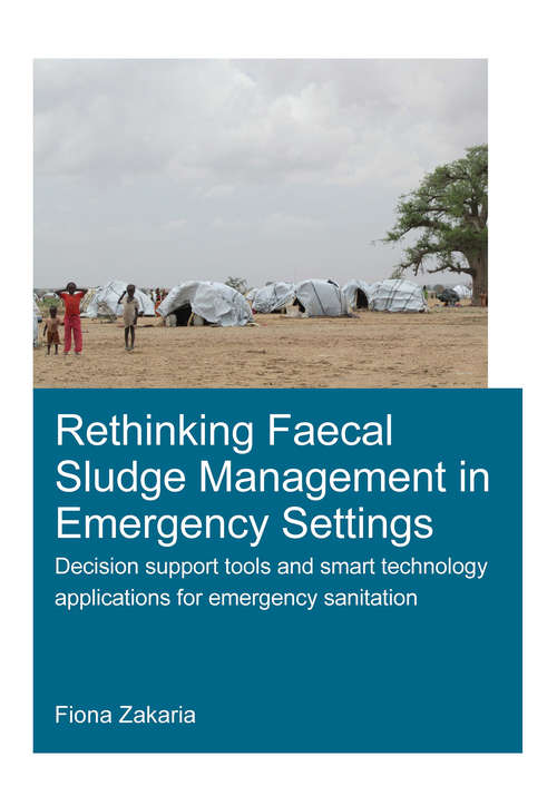 Book cover of Rethinking Faecal Sludge Management in Emergency Settings: Decision Support Tools and Smart Technology Applications for Emergency Sanitation (IHE Delft PhD Thesis Series)