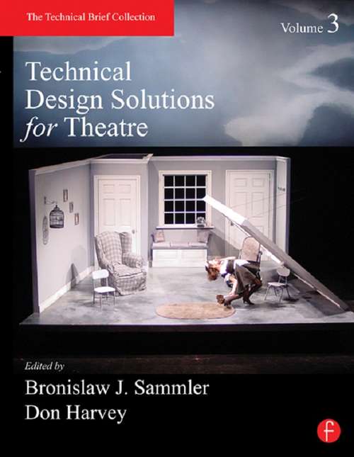 Book cover of Technical Design Solutions for Theatre Volume 3: The Technical Brief Collection Volume 1