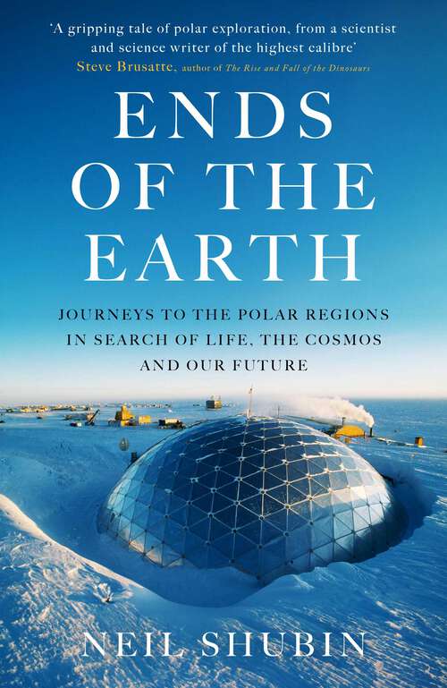 Book cover of Ends of the Earth: Journeys to the Polar Regions in Search of Life, the Cosmos, and our Future