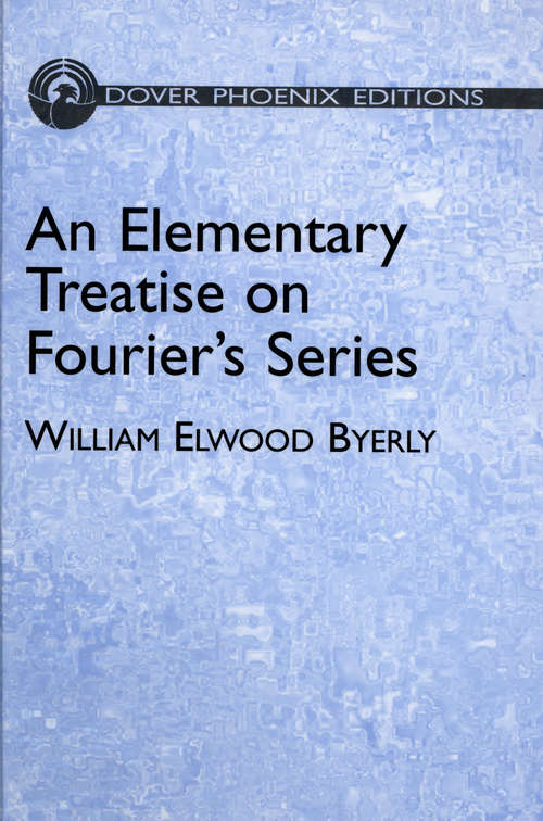 Book cover of An Elementary Treatise on Fourier's Series: and Spherical, Cylindrical, and Ellipsoidal Harmonics, with Applications to Problems in Mathematical