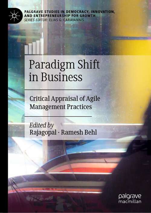 Book cover of Paradigm Shift in Business: Critical Appraisal of Agile Management Practices (1st ed. 2023) (Palgrave Studies in Democracy, Innovation, and Entrepreneurship for Growth)