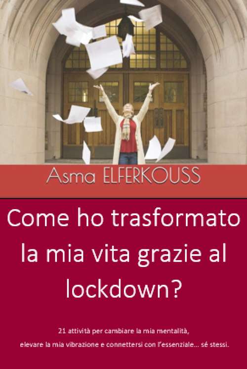 Book cover of Come ho trasformato la mia vita grazie al lockdown?: 21 attività per cambiare la mia mentalità, elevare la mia vibrazione...